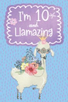 I'm 10 and Llamazing: Cute Birthday Llama Draw & Write Notebook Gift | Blank lined pages decorated with Llamas | Doodle framed drawing pages