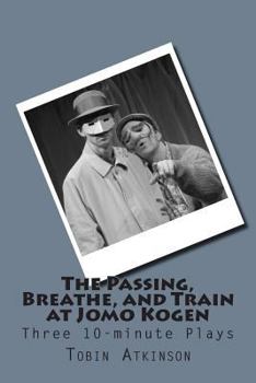 Paperback The Passing, Breathe, and Train at Jomo Kogen: Three 10-minute plays Book