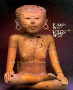 Paperback Human Body Human Spirit: A Portrait of Ancient Mexico Book