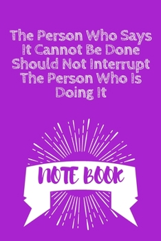 The Person Who Says It Cannot Be Done Should Not Interrupt The Person Who Is Doing It: Journal - Pink Diary, Planner, Gratitude, Writing, Travel, Goal, Bullet Notebook - 6x9 120 pages