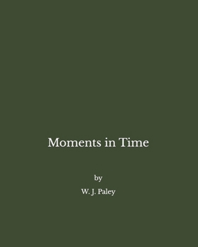 Paperback Moments in Time: A collection of poems by William J Paley Book