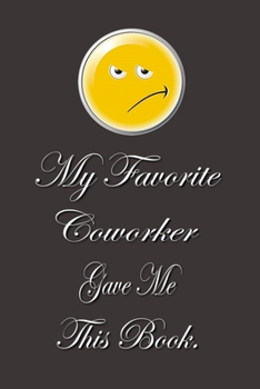 My Favorite Coworker Gave me this Book.: Lined Notebook | Gag Gifts Work  | Funny Coworker Gifts | Coworker Gift  | Boss's Day | Gift for a Coworker ... for Coworkers | Funny Work Gifts for Coworker