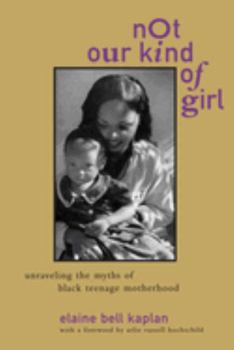 Paperback Not Our Kind of Girl: Unravelling the Myths of Black Teenage Motherhood Book