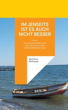 Paperback Im Jenseits ist es auch nicht besser: Die ungewöhnliche Geschichte einer verstorbenen Frau [German] Book