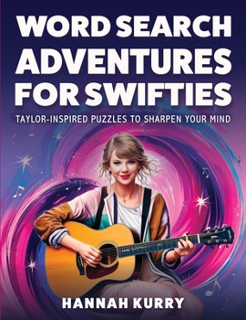 Word Search Adventures for Swifties: Taylor-Inspired Puzzles to Sharpen Your Mind