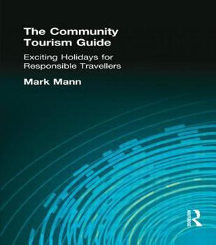 Paperback The Community Tourism Guide: Exciting Holidays for Responsible Travellers Book