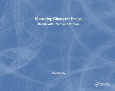 Mastering Character Design: Design with Intent and Purpose