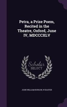 Hardcover Petra, a Prize Poem, Recited in the Theatre, Oxford, June IV, MDCCCXLV Book