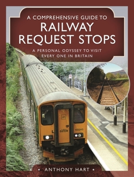 Hardcover A Comprehensive Guide to Railway Request Stops: A Personal Odyssey to Visit Every One in Britain Book