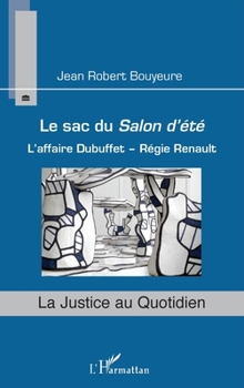 Le sac du Salon d'été: L'affaire Dubuffet - Régie Renault (La Justice Au Quotidien) (French Edition)