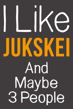 I Like Jukskei And Maybe 3 People: Funny Gift Idea For Hobby Addict | Blank Lined Journal