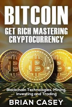Paperback Bitcoin: Get Rich Mastering Cryptocurrency, Blockchain Technologies, Mining, Investing and Trading Book