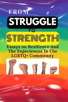 Paperback From Struggle To Strength: Essays on Resilience And The Experiences In The LGBTQ+ Community Book