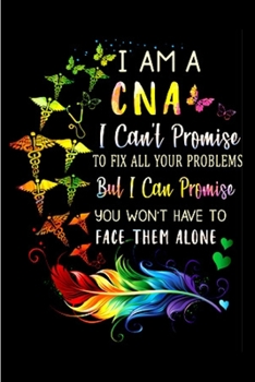 Paperback I am a CNA I can't promise to fix all your problems but I can promise you won't have to face them alone: CNA Notebook journal Diary Cute funny humorou Book