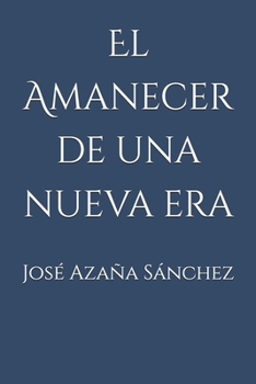 El Amanecer de una nueva era (Spanish Edition)