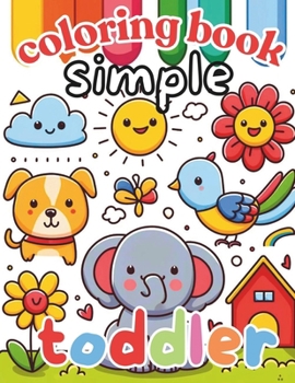 Simple and bold toddler coloring book: Everyday things, fruits, animals, flowers | For kids age 1 2 3 and 4 | no mess color