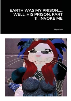 Paperback Earth Was My Prison..... Well, His Prison. Part 11. Invoke Me Book