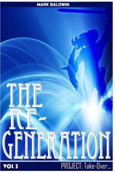 Paperback The Re-Generation Vol.3: Project: Take Over Vol.3 Book
