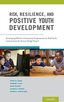 Hardcover Risk, Resilience, and Positive Youth Development: Developing Effective Community Programs for At-Risk Youth: Lessons from the Denver Bridge Project Book