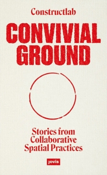 Paperback Convivial Ground: Stories from Collaborative Spatial Practices Book