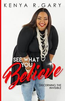 Paperback See What You Believe: Discerning The Invisible Book