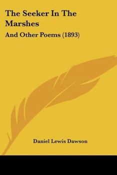 The Seeker In The Marshes: And Other Poems