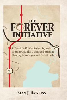 Paperback The Forever Initiative: A Feasible Public Policy Agenda to Help Couples Form and Sustain Healthy Marriages and Relationships Book