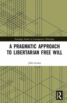 Hardcover A Pragmatic Approach to Libertarian Free Will Book