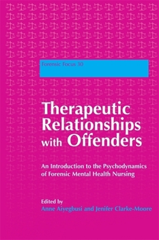 Paperback Therapeutic Relationships with Offenders: An Introduction to the Psychodynamics of Forensic Mental Health Nursing Book