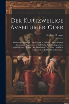 Paperback Der Kurtzweilige Avanturier, Oder: Mirandors Seltsamer Lebens-lauf: Worinnen Unterschiedene Sonderbare Begebnisse, Wunderliche Zufälle, Angenehme Lieb [German] Book