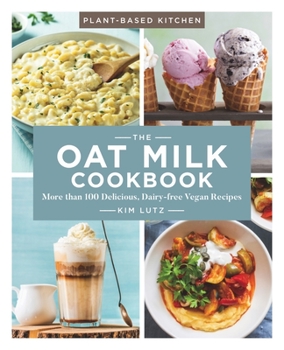 Paperback The Oat Milk Cookbook: More Than 100 Delicious, Dairy-Free Vegan Recipes Volume 1 Book