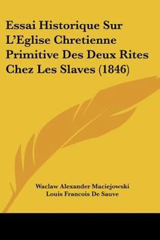 Paperback Essai Historique Sur L'Eglise Chretienne Primitive Des Deux Rites Chez Les Slaves (1846) [French] Book