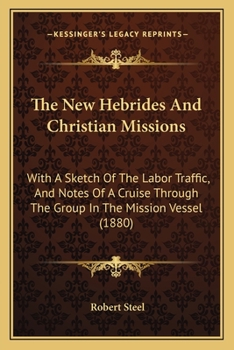 Paperback The New Hebrides And Christian Missions: With A Sketch Of The Labor Traffic, And Notes Of A Cruise Through The Group In The Mission Vessel (1880) Book
