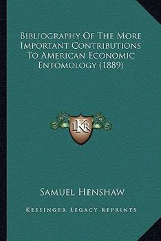 Bibliography Of The More Important Contributions To American Economic Entomology (1889)