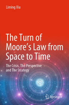 Paperback The Turn of Moore's Law from Space to Time: The Crisis, the Perspective and the Strategy Book