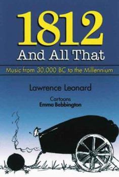 Paperback 1812 and All That: A Concise History of Music from 30,000 BC to the Millennium Book
