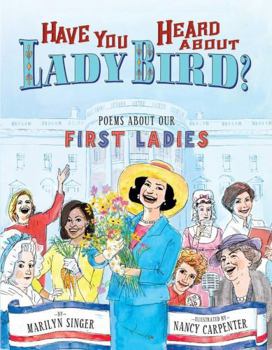 Hardcover Have You Heard about Lady Bird?: Poems about Our First Ladies Book