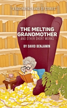 Paperback The Melting Grandmother: And Other Short Works by David Benjamin Book