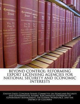 Paperback Beyond Control: Reforming Export Licensing Agencies for National Security and Economic Interests Book