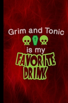 Grim And Tonic Is My Favorite Drink: Skull Spooky Halloween Party Scary Hallows Eve All Saint's Day Celebration Gift For Celebrant And Trick Or Treat (6"x9") Lined Notebook To Write In