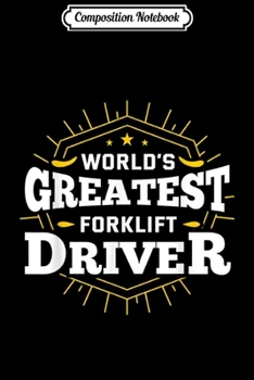 Composition Notebook: World's Okayest Forklift Driver Funny Best Gift  Journal/Notebook Blank Lined Ruled 6x9 100 Pages