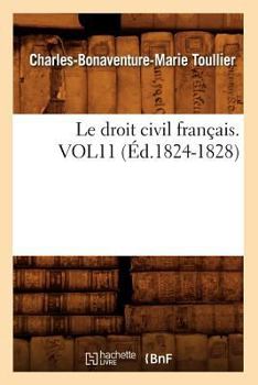 Paperback Le Droit Civil Français. Vol11 (Éd.1824-1828) [French] Book