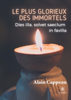 Le plus glorieux des immortels: Dies illa, solvet saeclum in favilla