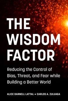 Paperback The Wisdom Factor: Reducing the Control of Bias, Threat, and Fear while Building a Better World Book