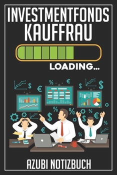 Investmentfonds Kauffrau Loading… Azubi Notizbuch: 120 Seiten Liniert im Format A5 (6x9 Zoll) mit Soft Cover Glänzend. (German Edition)