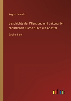 Paperback Geschichte der Pflanzung und Leitung der christlichen Kirche durch die Apostel: Zweiter Band [German] Book