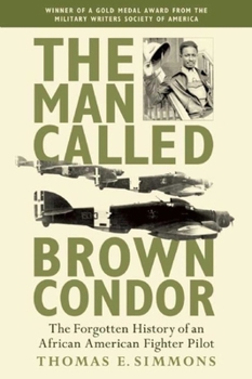 Paperback The Man Called Brown Condor: The Forgotten History of an African American Fighter Pilot Book