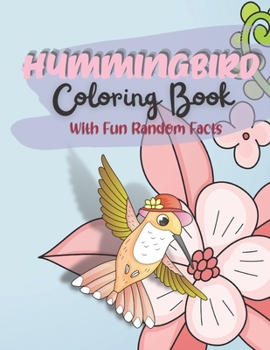 Paperback Hummingbird Coloring Book: With Fun Random Facts For Kids Ages 6 - 12 Years Book