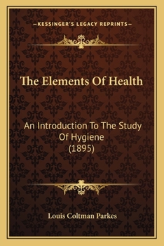 Paperback The Elements Of Health: An Introduction To The Study Of Hygiene (1895) Book