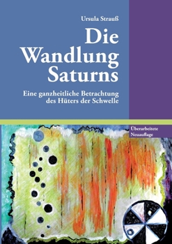 Die Wandlung Saturns: Eine ganzheitliche Betrachtung des Hüters der Schwelle (German Edition)